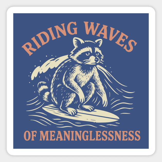 Riding Waves of Meaninglessness Magnet by stayfrostybro